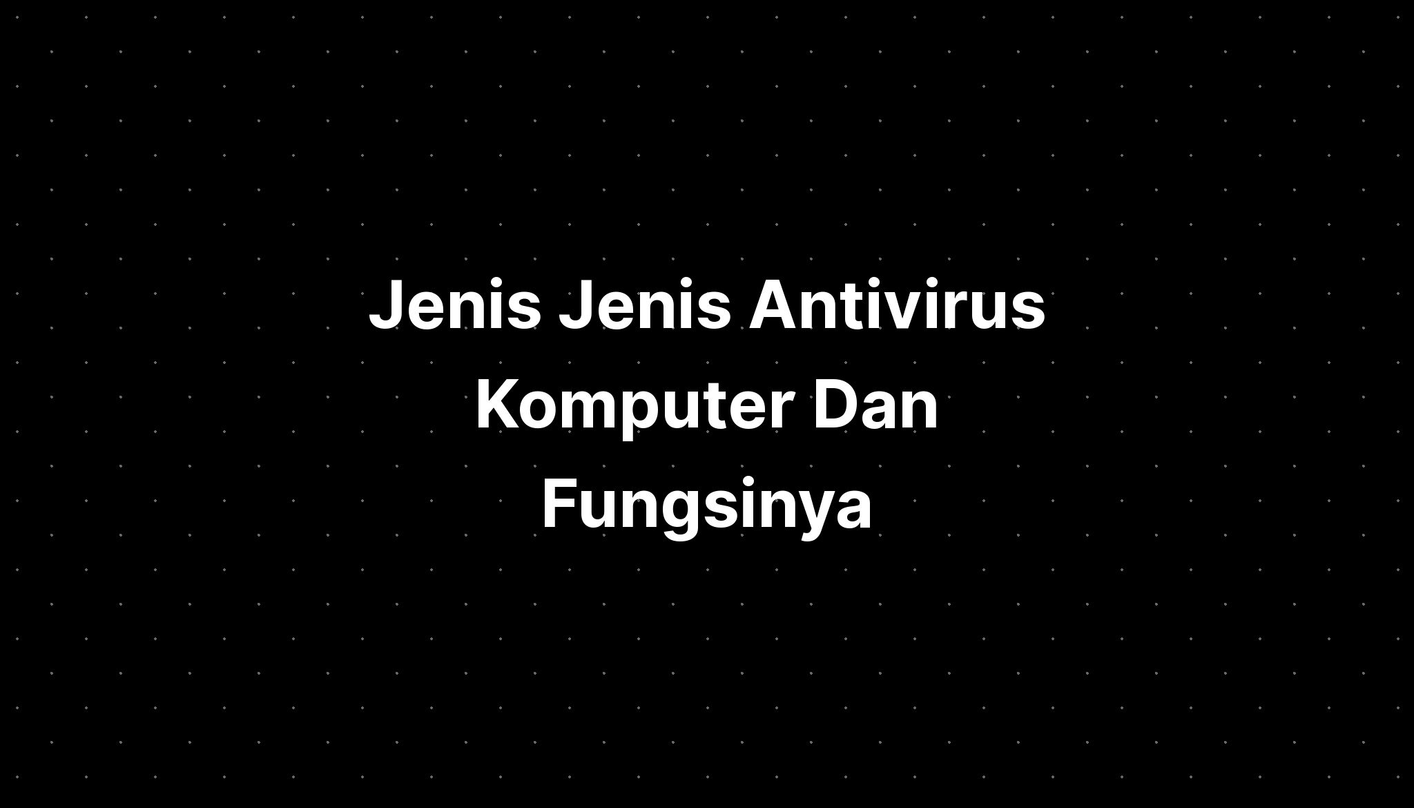 Jenis Jenis Antivirus Komputer Dan Fungsinya - IMAGESEE